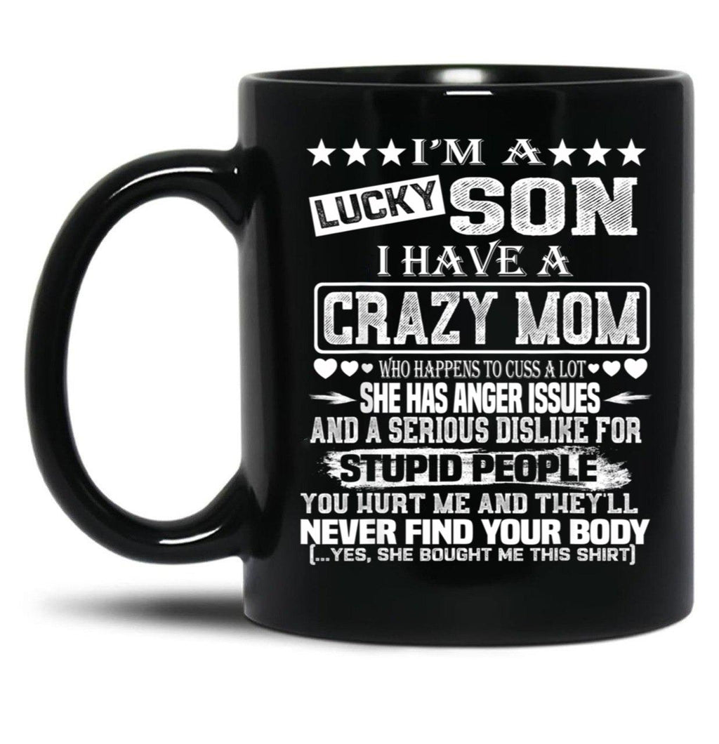 I Am A Lucky Son I Have A Crazy Mom Funny Christmas Gift Black Gift Coffee Mug