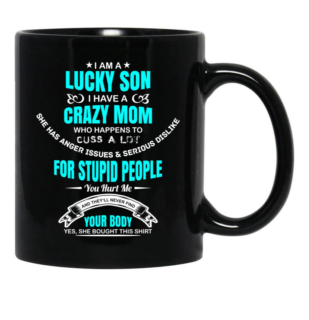 I Am A Lucky Son I Have A Crazy Mom Funny Son Or Grandson Sweat Black Gift Coffee Mug - Black