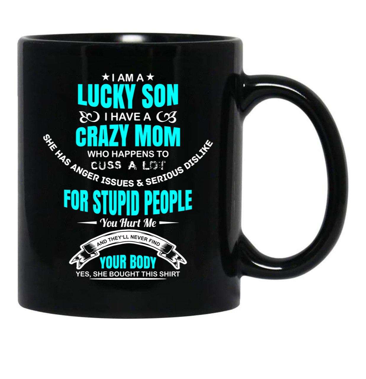 I Am A Lucky Son I Have A Crazy Mom Funny Son Or Grandson Sweat Black Gift Coffee Mug - Black