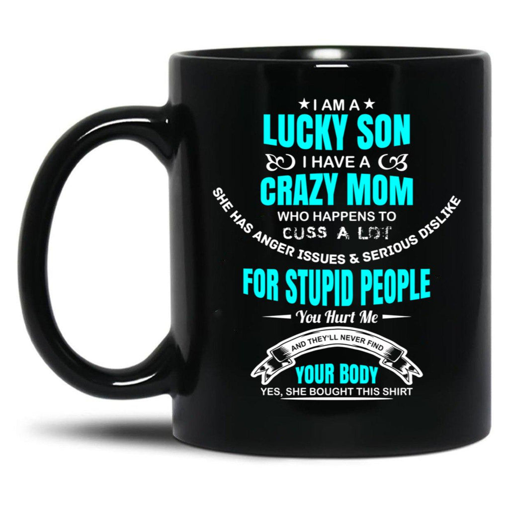 I Am A Lucky Son I Have A Crazy Mom Funny Son Or Grandson Sweatshirt Black Coffee Mug, Gift Coffee Mug