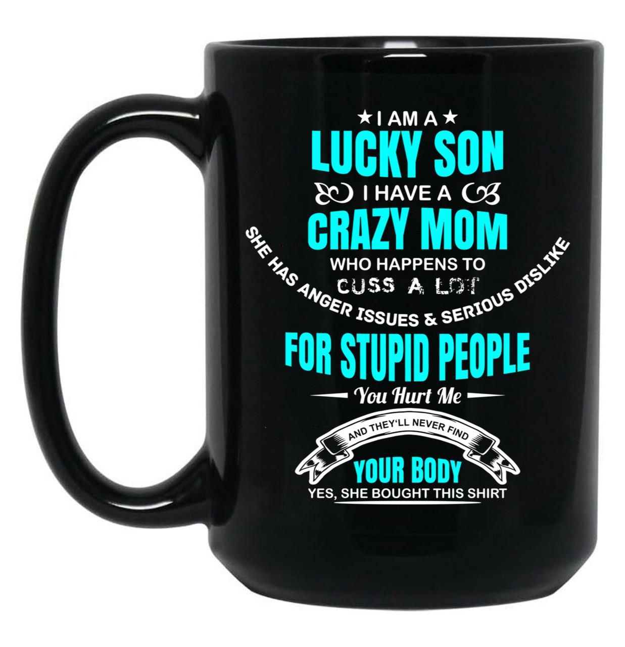 I Am A Lucky Son I Have A Crazy Mom Funny Son Or Grandson Sweatshirt Black Coffee Mug, Gift Coffee Mug