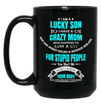 I Am A Lucky Son I Have A Crazy Mom Funny Son Or Grandson Sweat Black Gift Coffee Mug