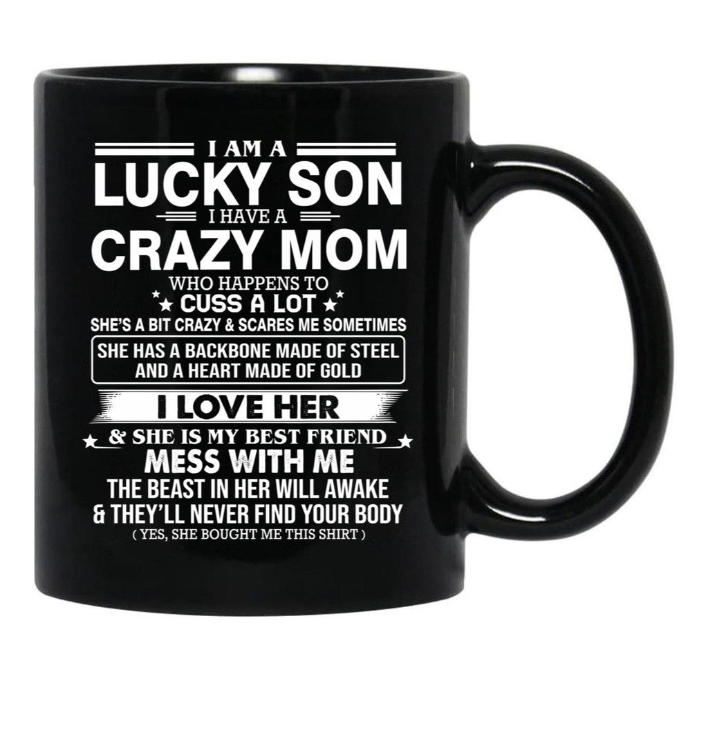 I Am A Lucky Son I Have Crazy A Mom Who Happens Who Cuss A Lot Gift For Son Black Gift Coffee Mug - Black