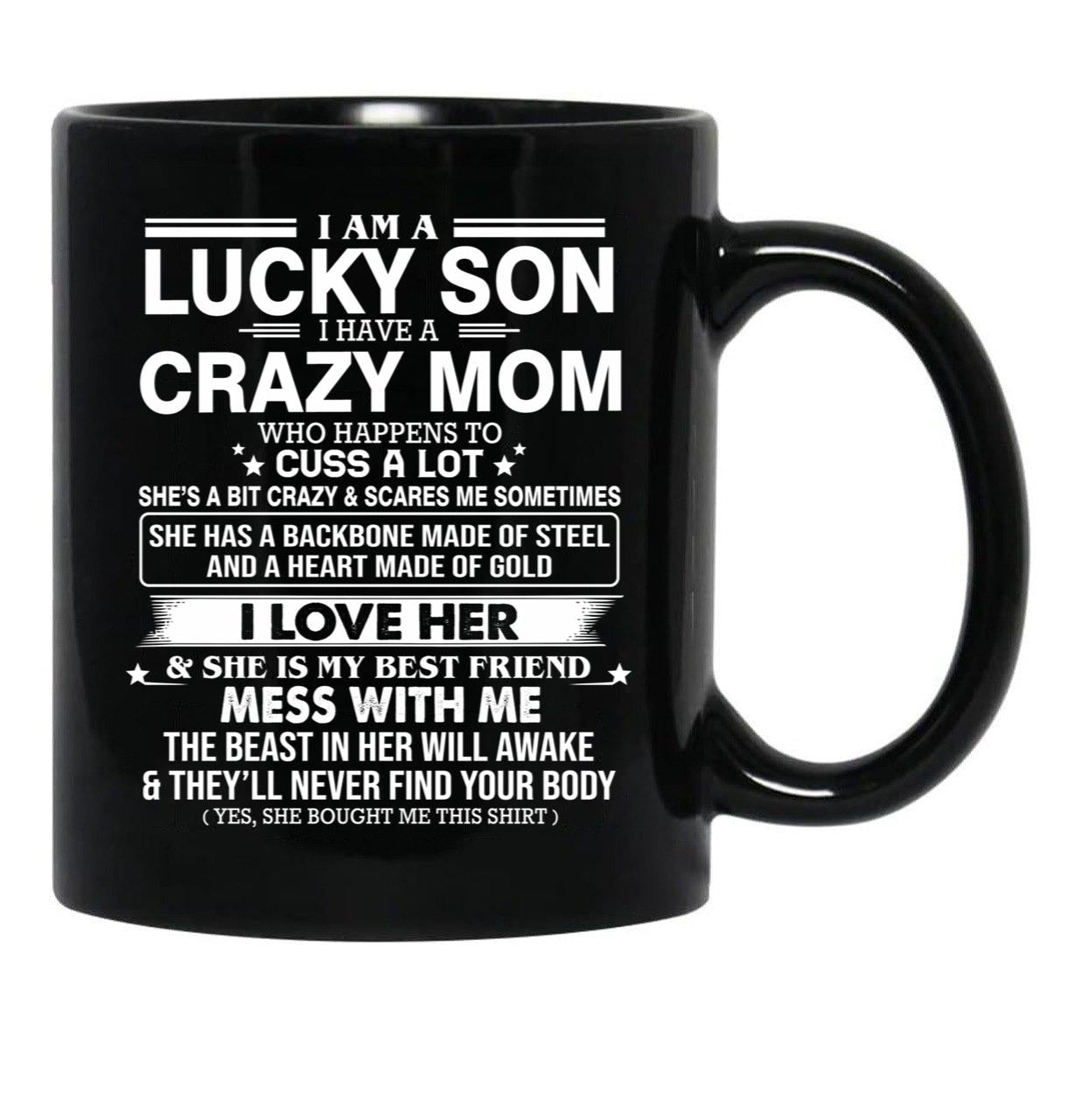 I Am A Lucky Son I Have Crazy A Mom Who Happens Who Cuss A Lot Gift For Son Shirt Black Coffee Mug, Gift Coffee Mug - Black