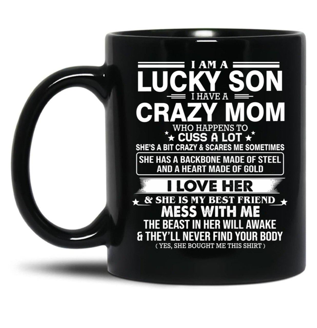 I Am A Lucky Son I Have Crazy A Mom Who Happens Who Cuss A Lot Gift For Son Shirt Black Coffee Mug, Gift Coffee Mug