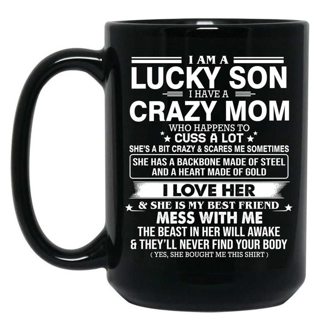 I Am A Lucky Son I Have Crazy A Mom Who Happens Who Cuss A Lot Gift For Son Shirt Black Coffee Mug, Gift Coffee Mug