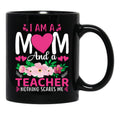 I Am A Mom And A Teacher Nothing Scares Me Black Coffee Mug, Gift Coffee Mug - Black