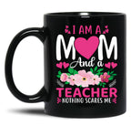 I Am A Mom And A Teacher Nothing Scares Me Black Coffee Mug, Gift Coffee Mug