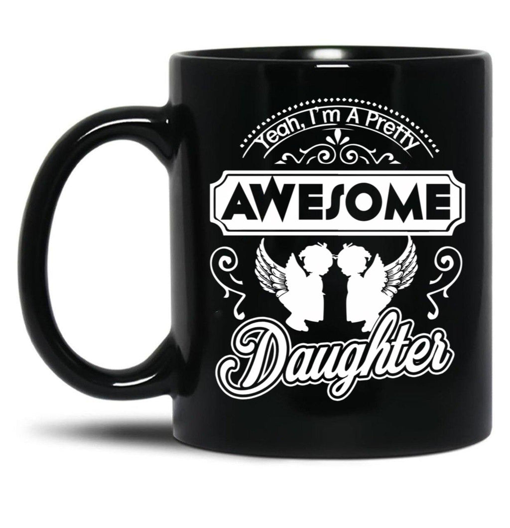 I Am A Pretty Awesome Daughter Black Coffee Mug, Gift Coffee Mug