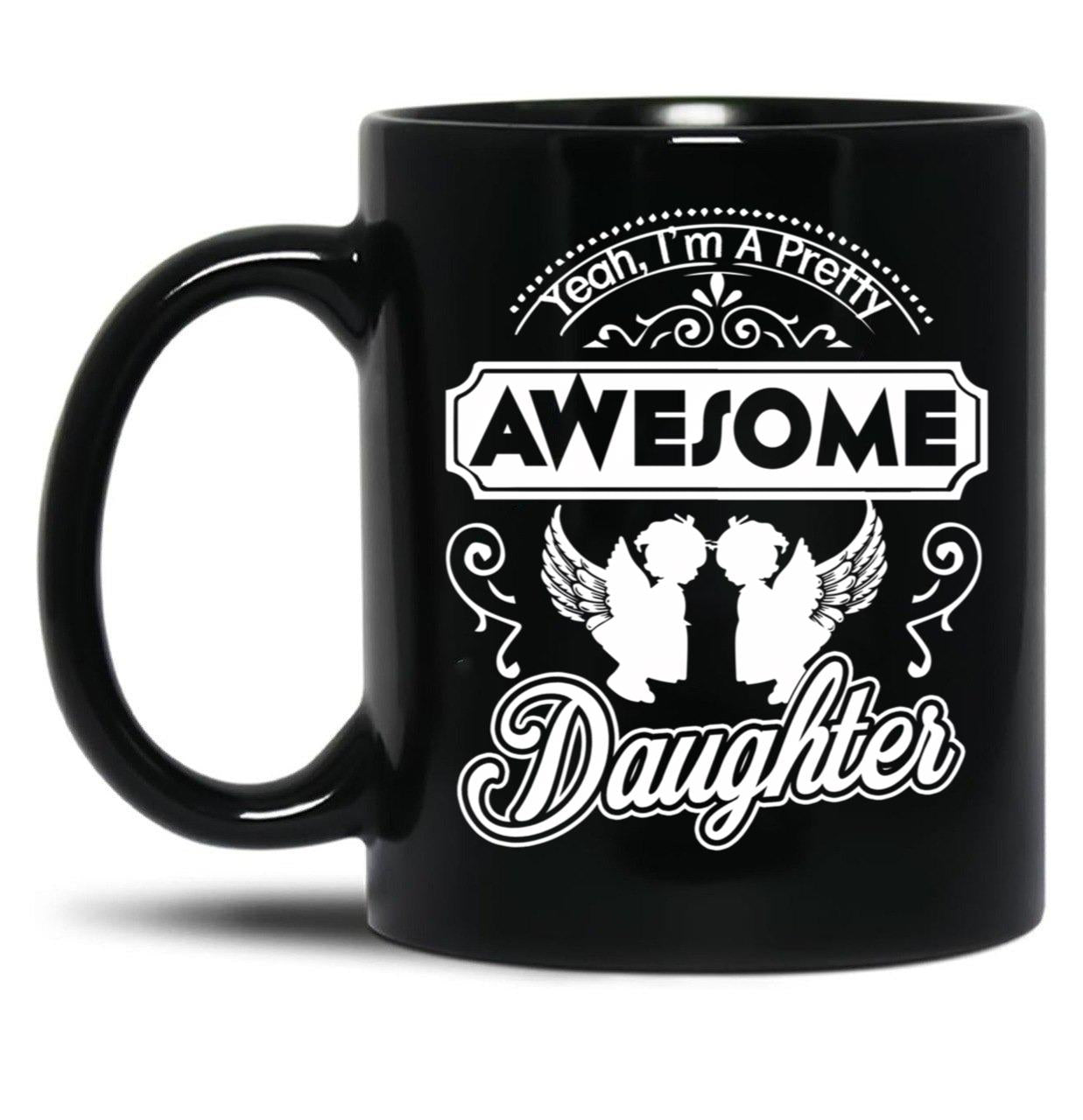 I Am A Pretty Awesome Daughter Black Gift Coffee Mug