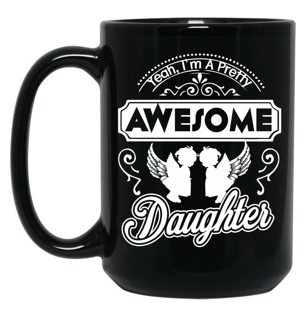 I Am A Pretty Awesome Daughter Black Gift Coffee Mug