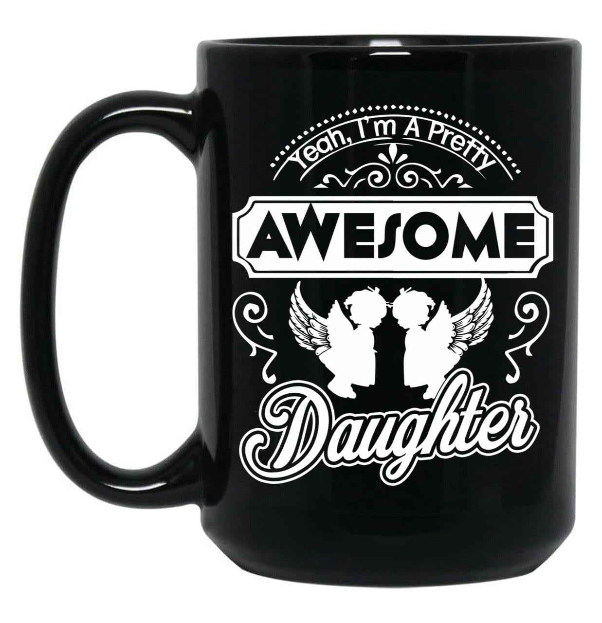 I Am A Pretty Awesome Daughter Black Gift Coffee Mug