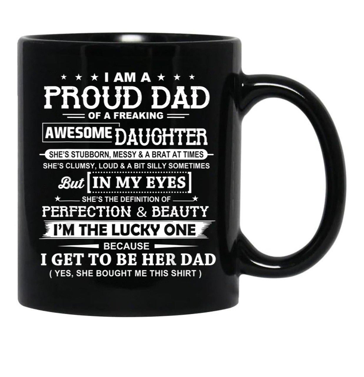 I Am A Proud Dad Of A Freaking Awesome Daughter Black Gift Coffee Mug - Black