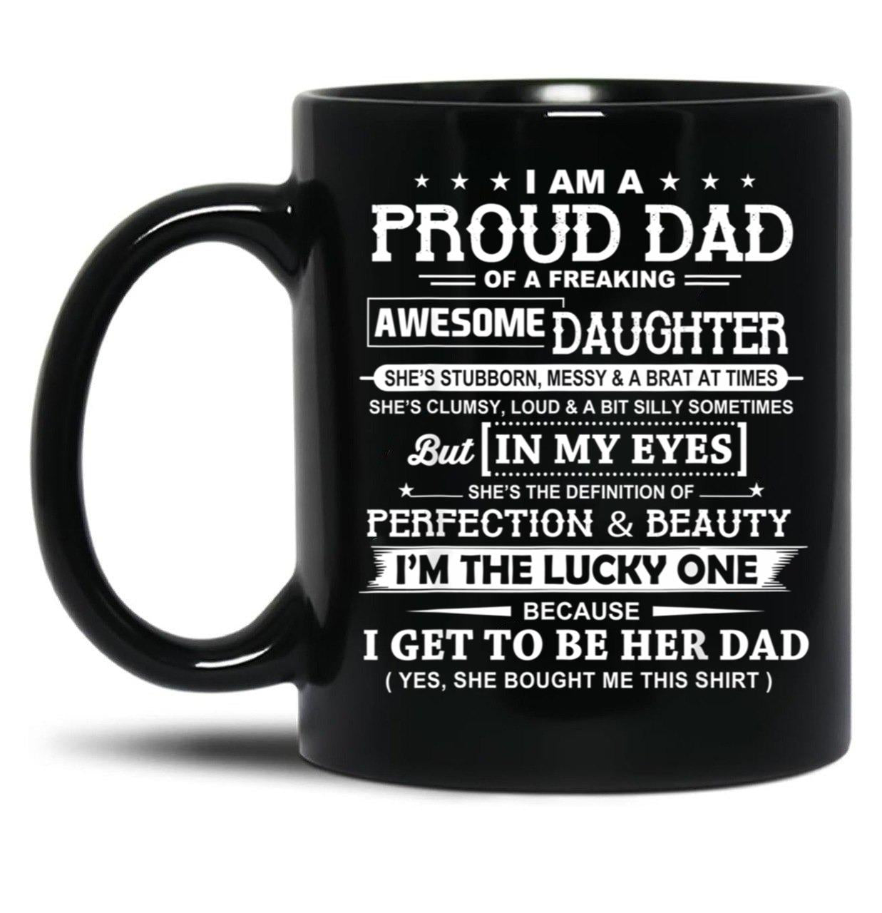I Am A Proud Dad Of A Freaking Awesome Daughter Black Gift Coffee Mug