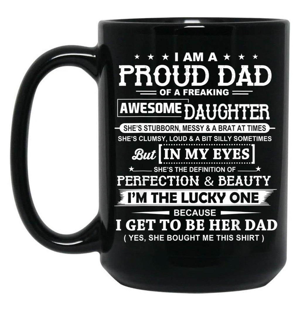 I Am A Proud Dad Of A Freaking Awesome Daughter Black Coffee Mug, Gift Coffee Mug