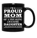 I Am A Proud Mom Of A Freaking Awesome Daughter Black Coffee Mug, Gift Coffee Mug - Black