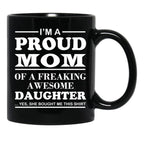 I Am A Proud Mom Of A Freaking Awesome Daughter Black Coffee Mug, Gift Coffee Mug - Black