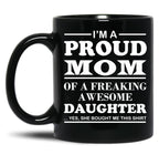 I Am A Proud Mom Of A Freaking Awesome Daughter Black Coffee Mug, Gift Coffee Mug