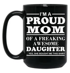 I Am A Proud Mom Of A Freaking Awesome Daughter Black Gift Coffee Mug