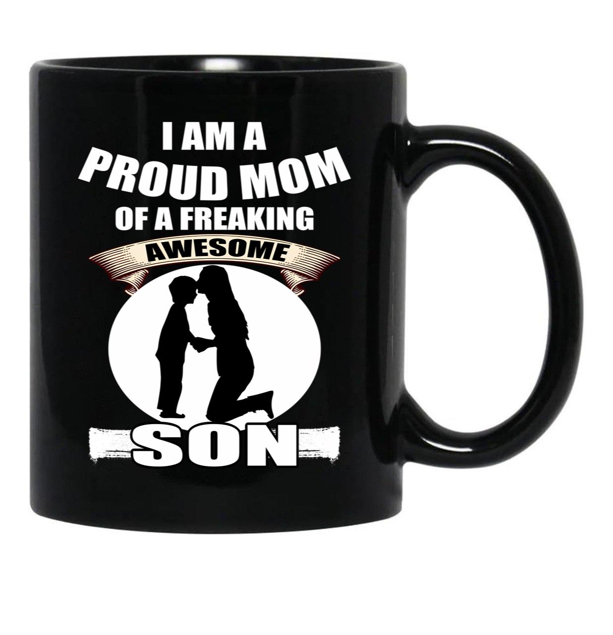 I Am A Proud Mom Of A Freaking Awesome Son Black Coffee Mug, Gift Coffee Mug - Black