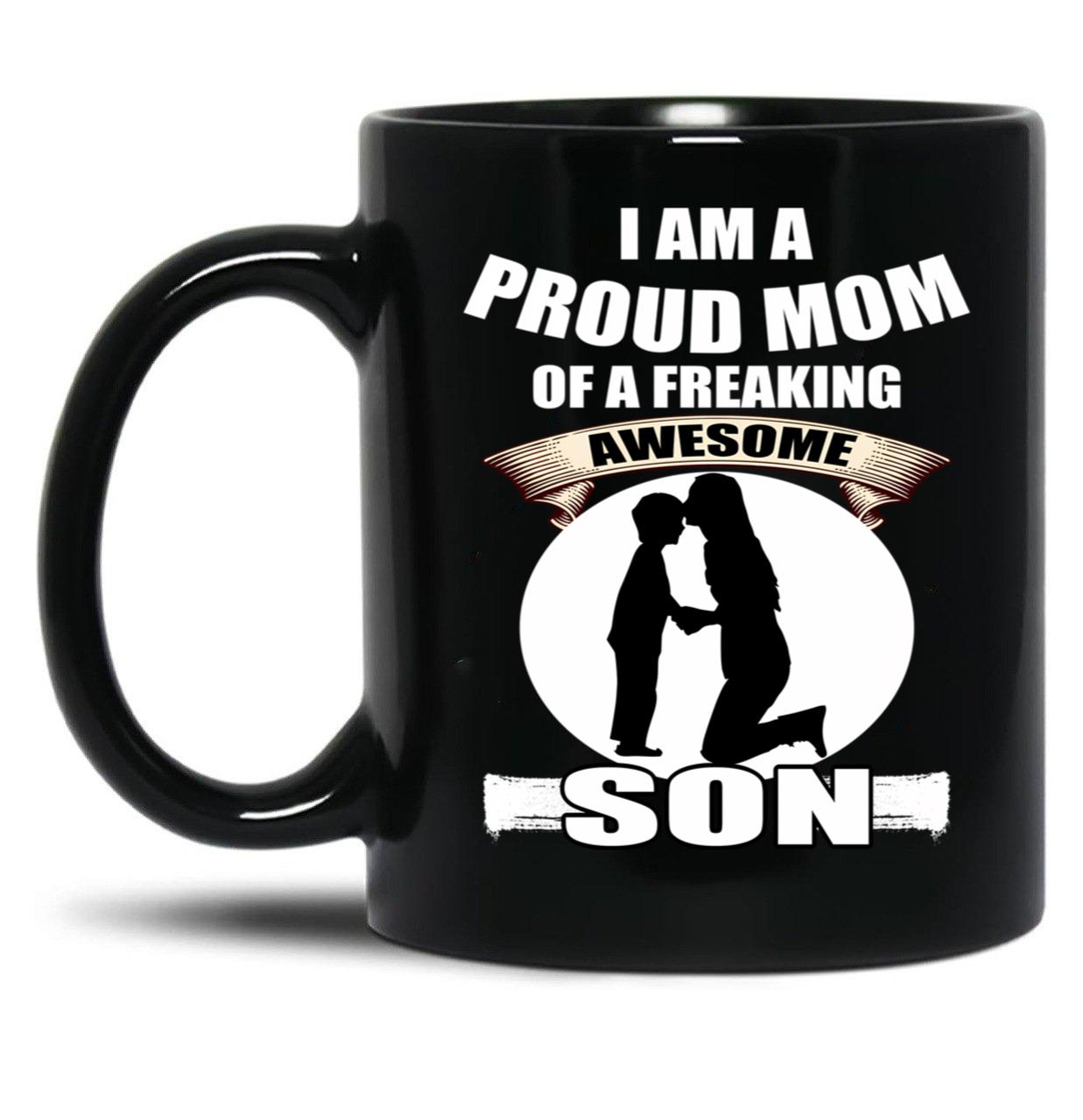 I Am A Proud Mom Of A Freaking Awesome Son Black Coffee Mug, Gift Coffee Mug