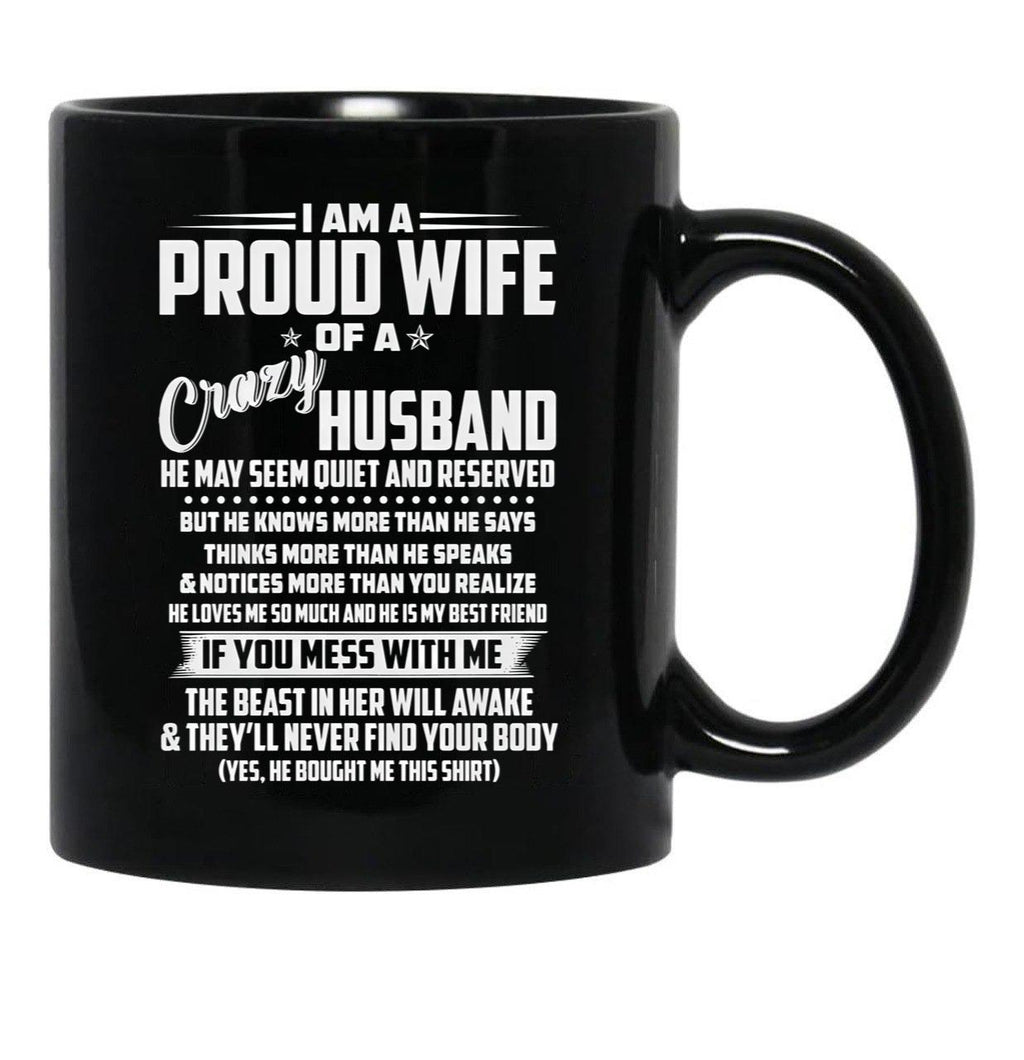 I Am A Proud Wife Of A Crazy Husband He May Seem Quiet And Reserved Black Coffee Mug, Gift Coffee Mug - Black