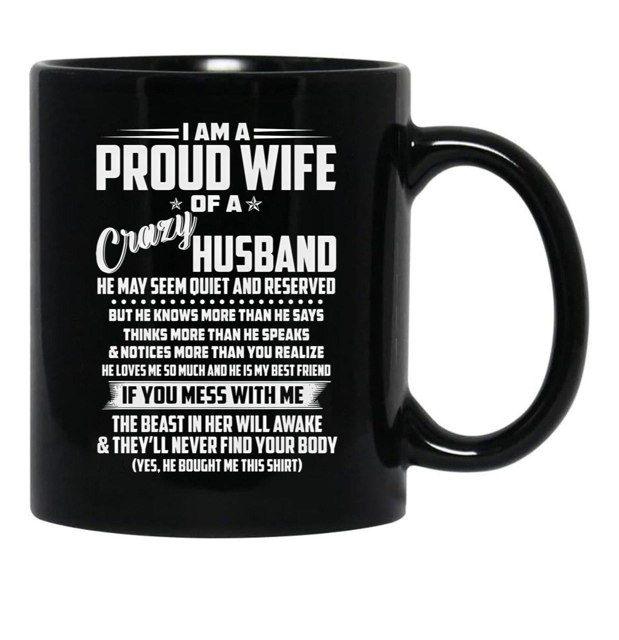 I Am A Proud Wife Of A Crazy Husband He May Seem Quiet And Reserved Black Coffee Mug, Gift Coffee Mug - Black