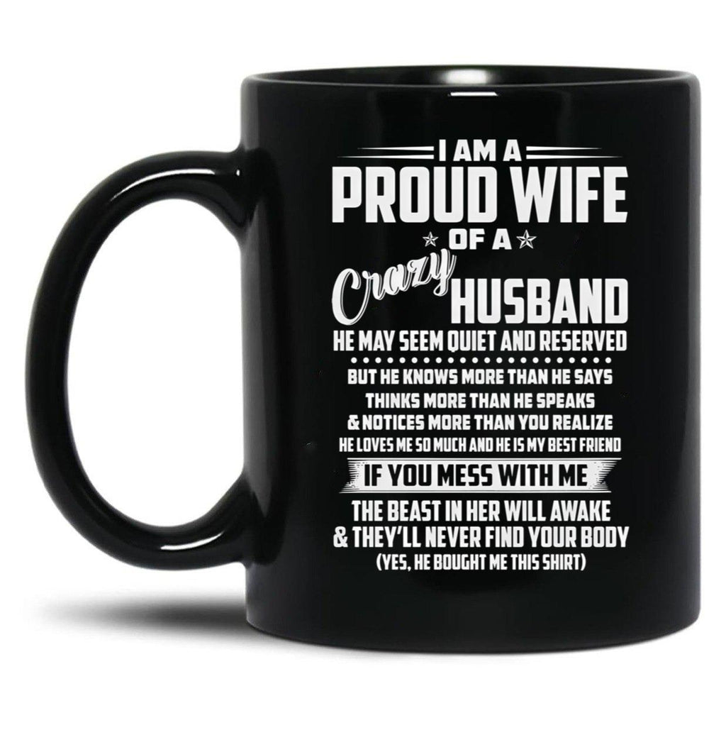 I Am A Proud Wife Of A Crazy Husband He May Seem Quiet And Reserved Black Coffee Mug, Gift Coffee Mug