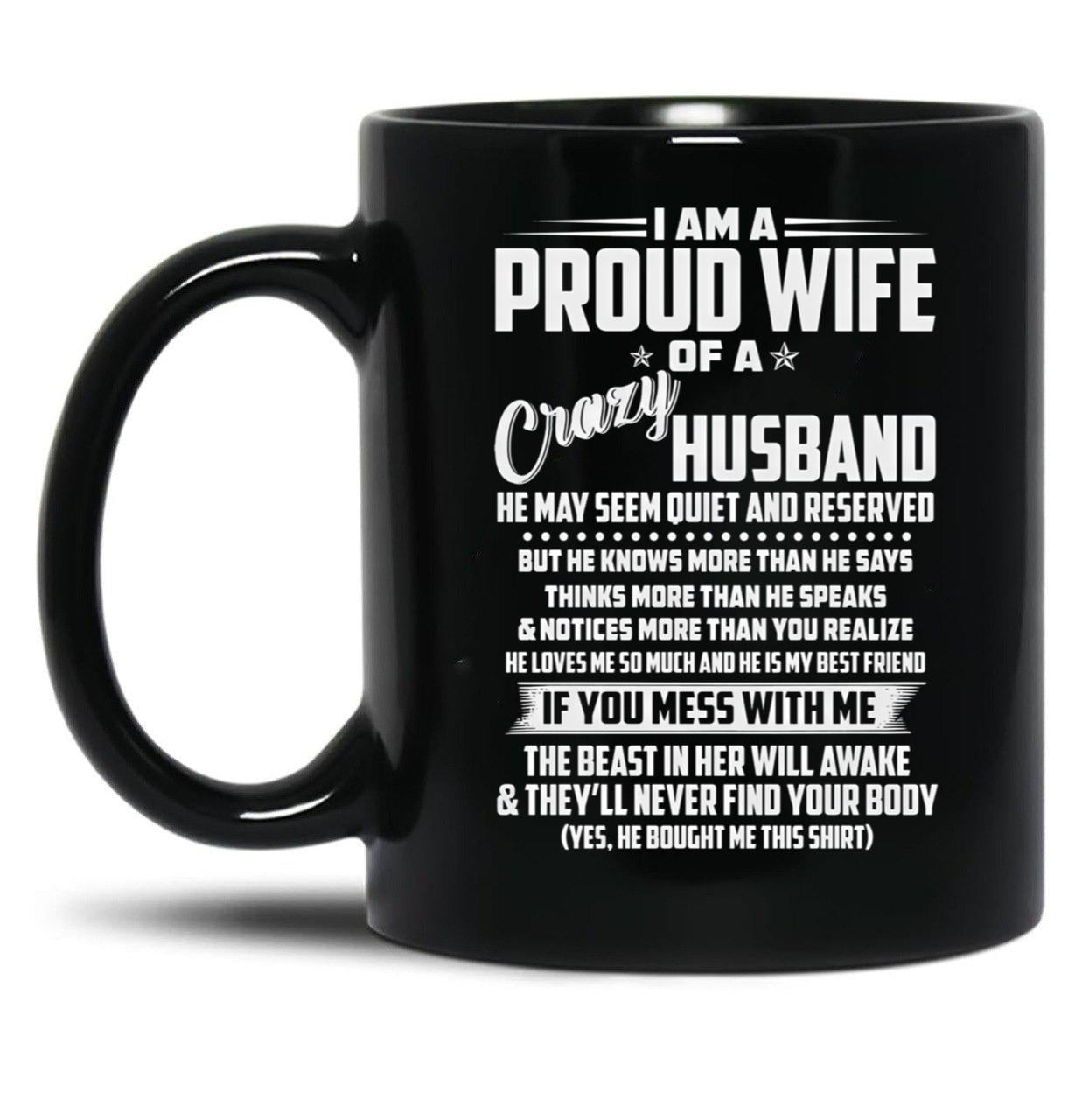 I Am A Proud Wife Of A Crazy Husband He May Seem Quiet And Reserved Black Gift Coffee Mug