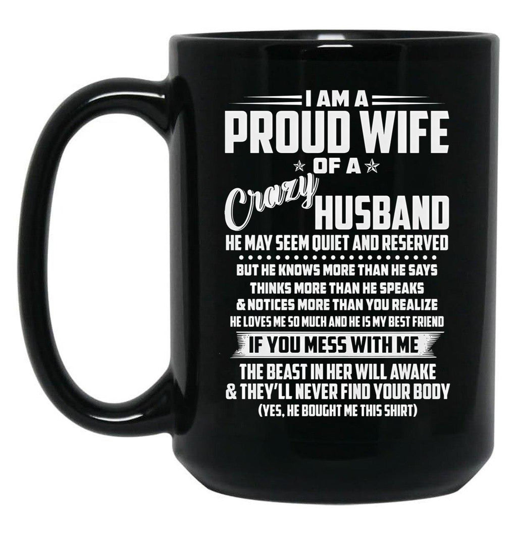 I Am A Proud Wife Of A Crazy Husband He May Seem Quiet And Reserved Black Gift Coffee Mug