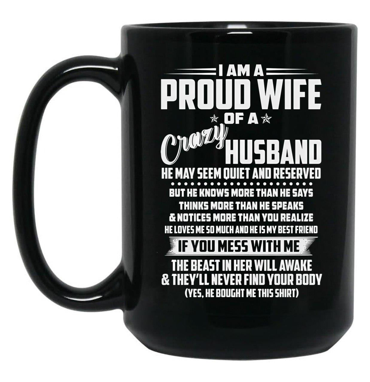 I Am A Proud Wife Of A Crazy Husband He May Seem Quiet And Reserved Black Gift Coffee Mug