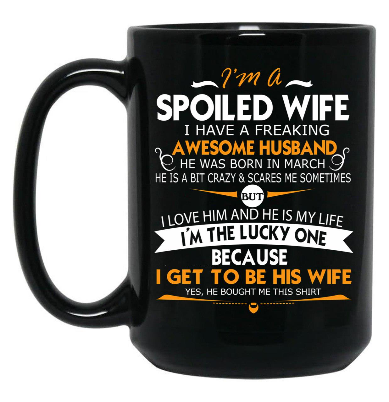 I Am A Spoiled Wife I Have A Freaking Awesome Husband T-Shirt Black Coffee Mug, Gift Coffee Mug