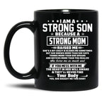 I Am A Strong Son Because A Strong Mom Raised Me Black Gift Coffee Mug