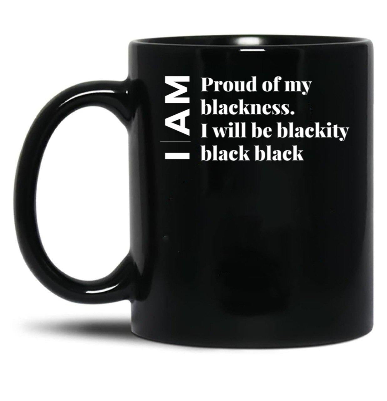 I Am Black Every Month But This Month I'M Blackity Black Black (1) Black Coffee Mug