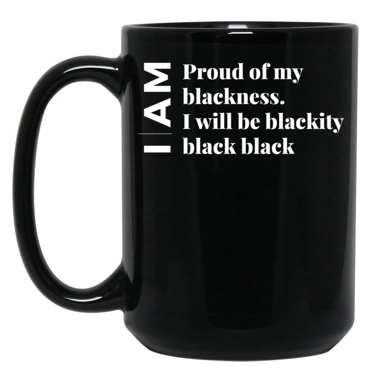 I Am Black Every Month But This Month I'M Blackity Black Black (1) Black Coffee Mug