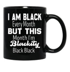 I Am Black Every Month But This Month I'M Blackity Black Black Black Coffee Mug - Black
