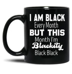 I Am Black Every Month But This Month I'M Blackity Black Black Black Coffee Mug