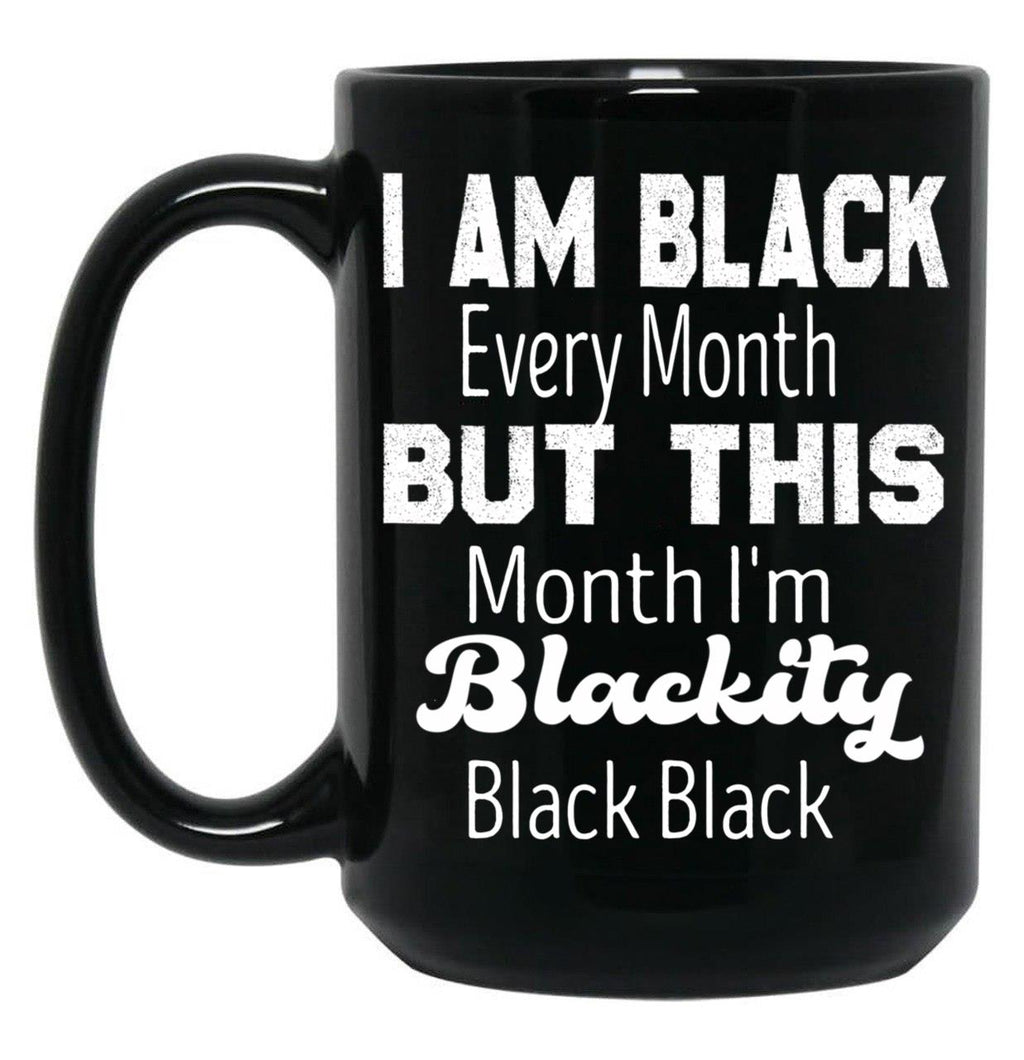 I Am Black Every Month But This Month I'M Blackity Black Black Black Coffee Mug