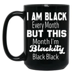 I Am Black Every Month But This Month I'M Blackity Black Black Black Coffee Mug