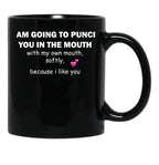 I Am Going To Punch You In The Mouth Black Gift Coffee Mug - Black