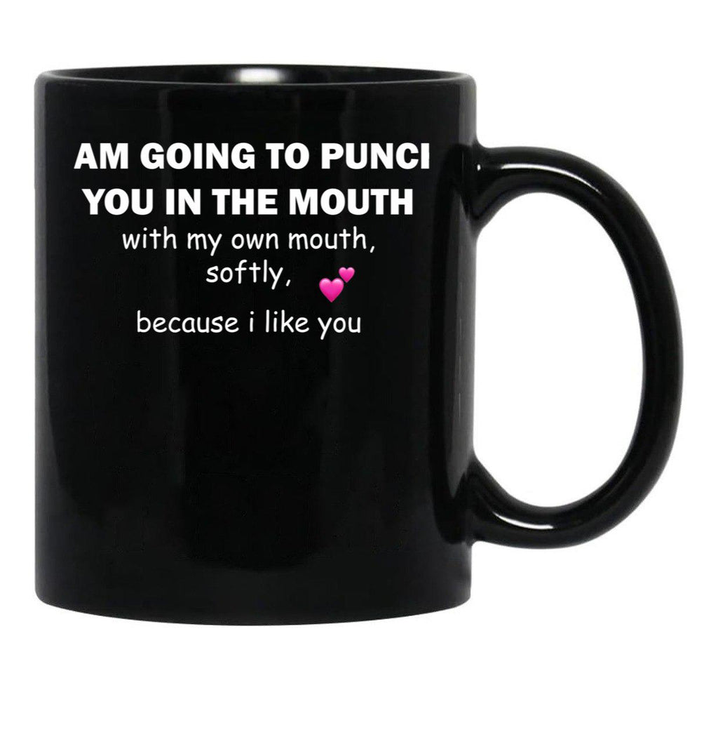 I Am Going To Punch You In The Mouth T-Shirt Black Coffee Mug, Gift Coffee Mug - Black