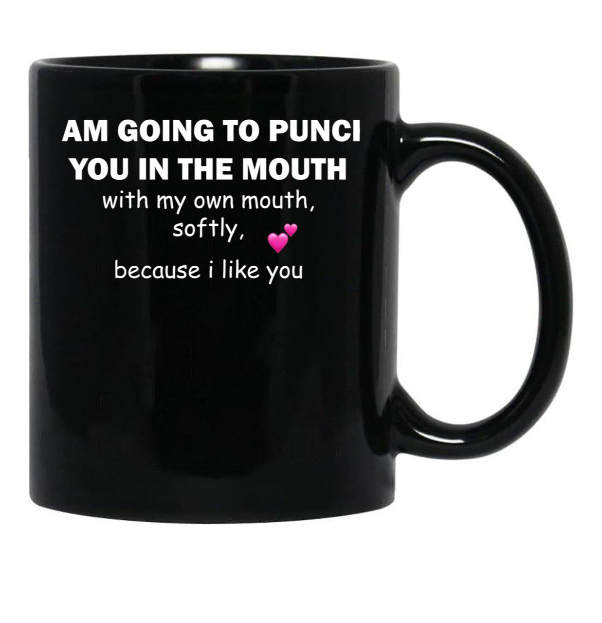 I Am Going To Punch You In The Mouth T-Shirt Black Coffee Mug, Gift Coffee Mug - Black