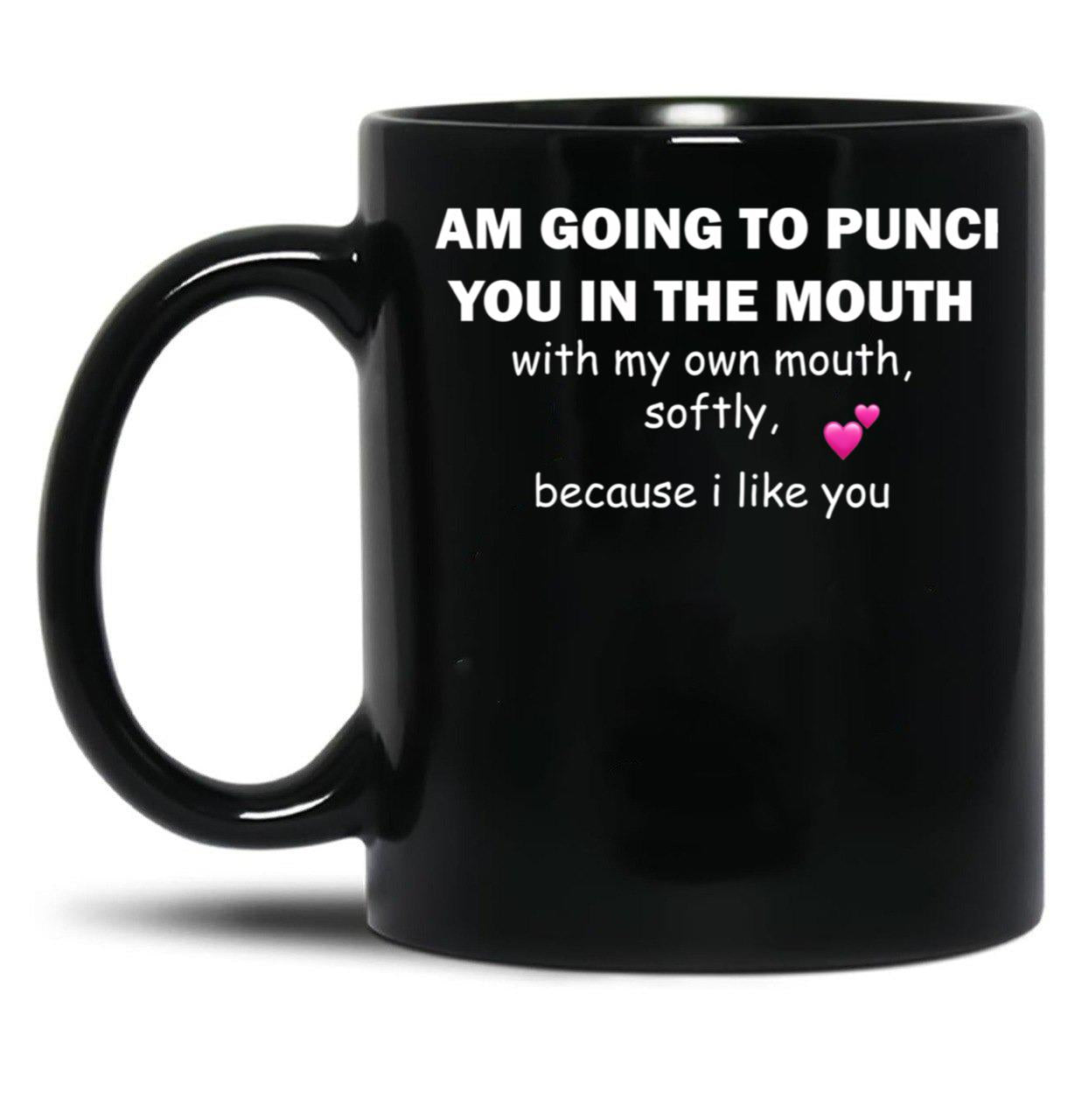 I Am Going To Punch You In The Mouth Black Gift Coffee Mug