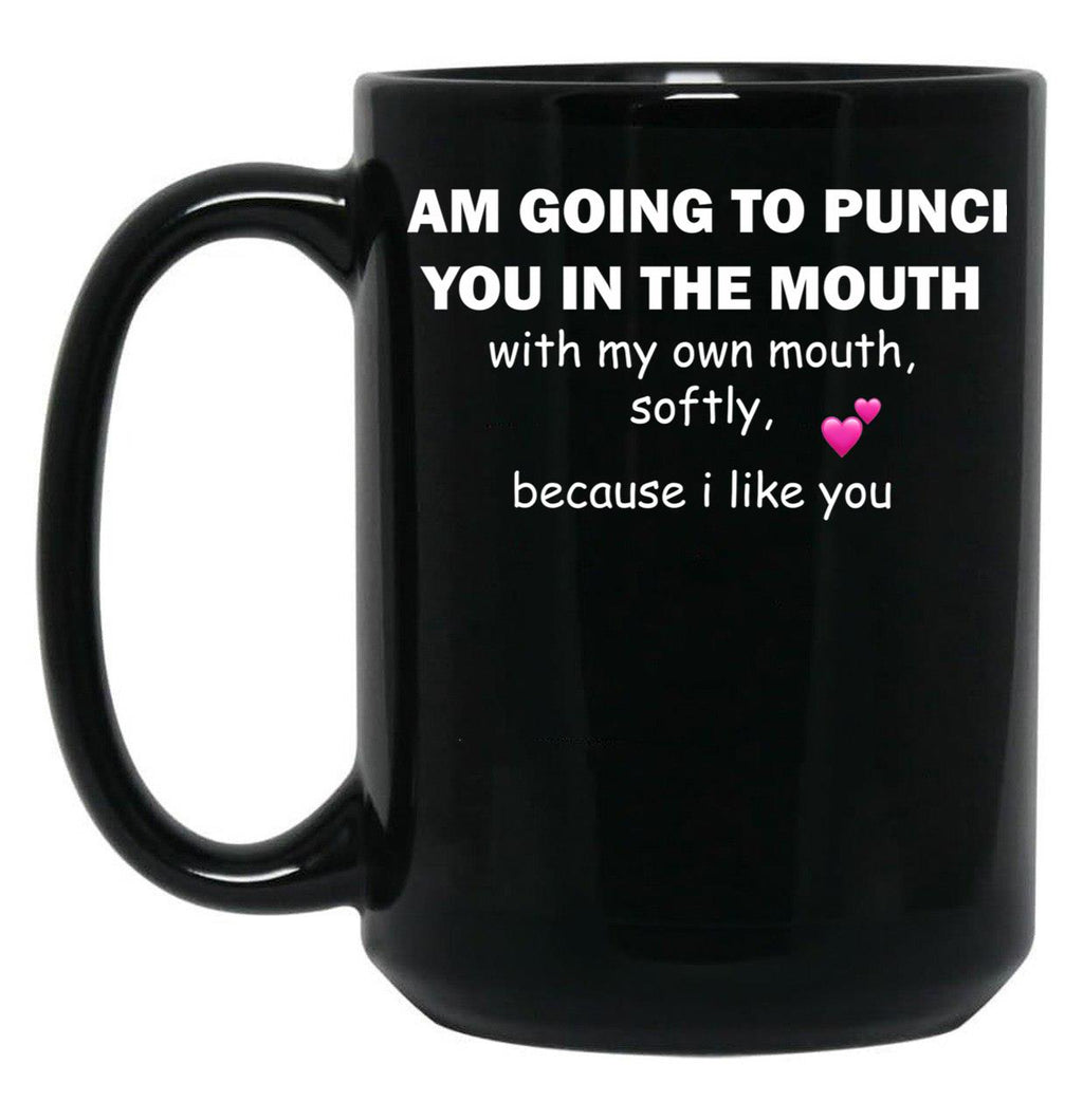 I Am Going To Punch You In The Mouth Black Gift Coffee Mug