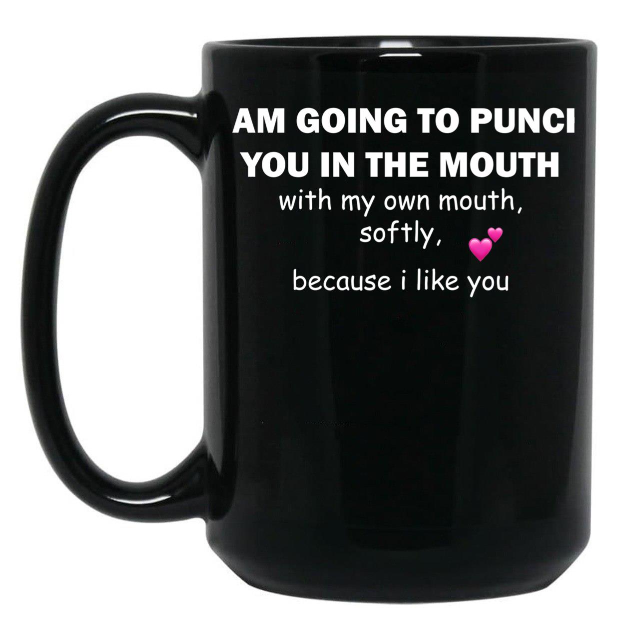I Am Going To Punch You In The Mouth Black Gift Coffee Mug