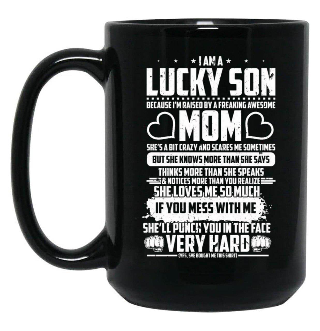 I Am Lucky Son Raised By Freaking Awesome Mom Black Gift Coffee Mug