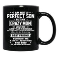 I Am Not A Perfect Son But My Crazy Mom Love Me And That Is Enough Black Gift Coffee Mug - Black