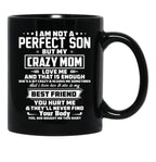 I Am Not A Perfect Son But My Crazy Mom Love Me And That Is Enough Black Gift Coffee Mug - Black