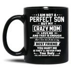 I Am Not A Perfect Son But My Crazy Mom Love Me And That Is Enough Black Coffee Mug, Gift Coffee Mug
