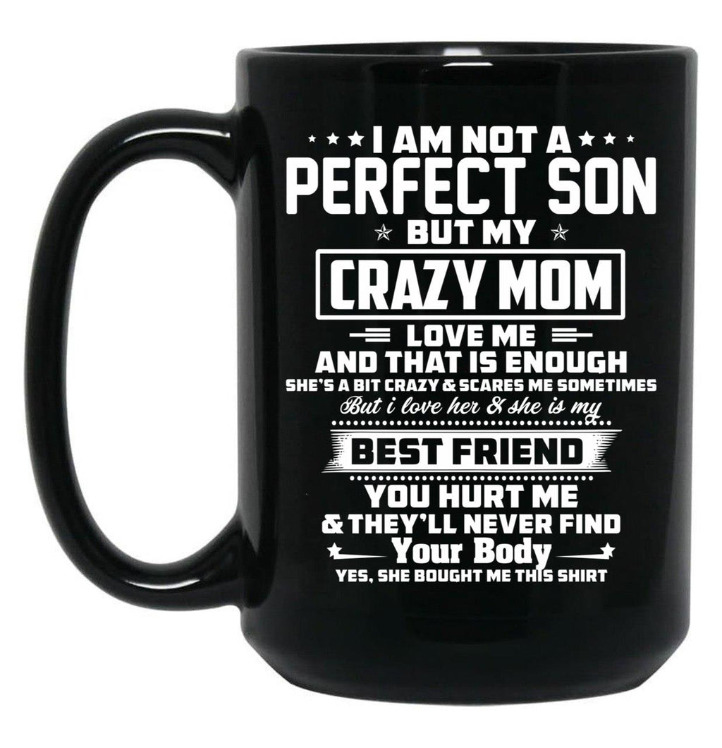 I Am Not A Perfect Son But My Crazy Mom Love Me And That Is Enough Black Gift Coffee Mug